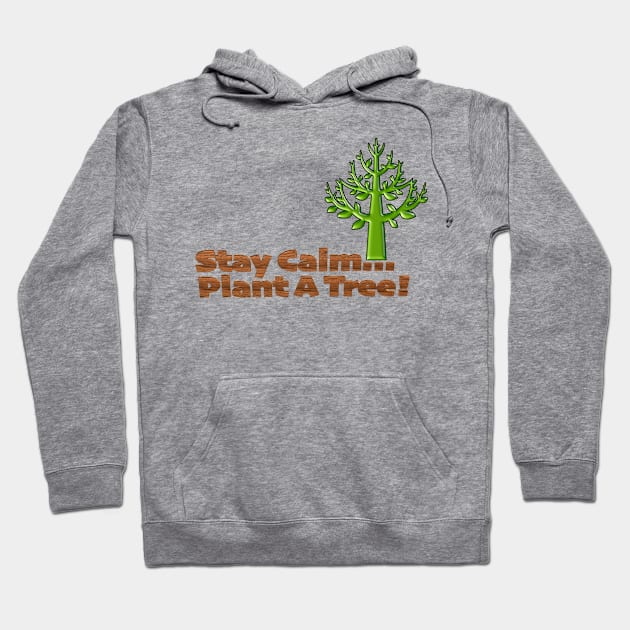 Stay Calm Plant a Tree Hoodie by TakeItUponYourself